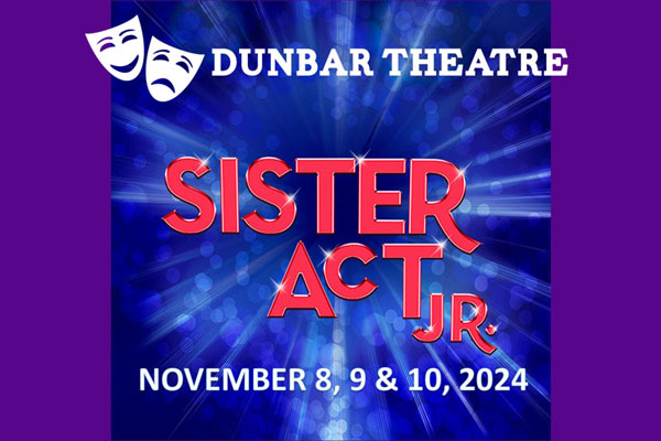 Dunbar Theatre Sister Act Jr. November 8, 9 & 10, 2024