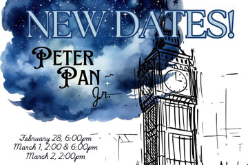 New Dates! Peter Pan Jr. February 28 6:00pm, March 1 2:00 & 6:00pm, February 23 2:00pm